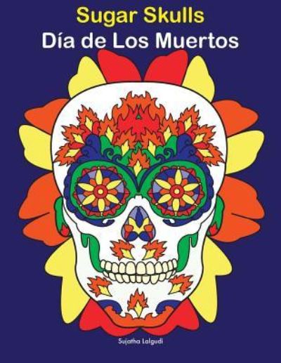 Cover for Sujatha Lalgudi · Sugar Skulls - Dia de Los Muertos (Pocketbok) (2018)