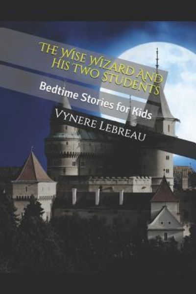 Cover for Vynere Lebreau · The Wise Wizard and His Two Students (Paperback Book) (2018)