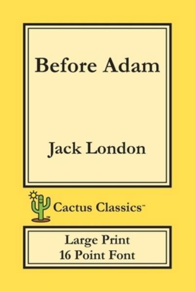 Cover for Jack London · Before Adam (Cactus Classics Large Print) (Paperback Bog) (2019)