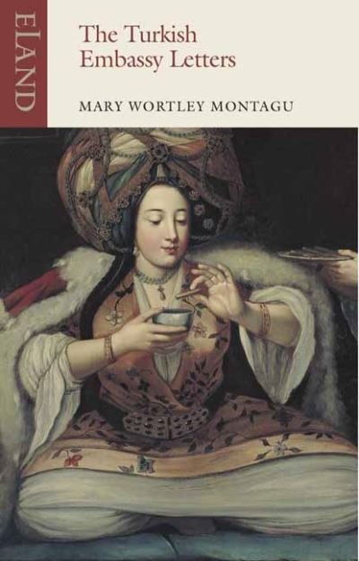 Cover for Mary Wortley Montagu · The Turkish Embassy Letters: 1716-1718 - Eland classics (Pocketbok) (2021)
