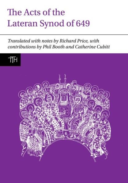 Cover for Richard Price · The Acts of the Lateran Synod of 649 - Translated Texts for Historians (Hardcover Book) (2014)