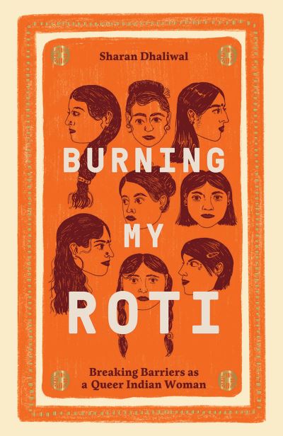 Cover for Sharan Dhaliwal · Burning My Roti: Breaking Barriers as a Queer Indian Woman (Hardcover Book) (2022)