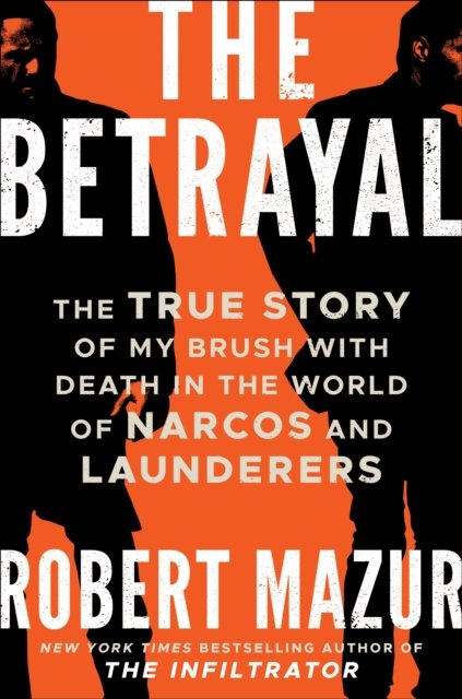Cover for Robert Mazur · The Betrayal: The True Story of My Brush with Death in the World of Narcos and Launderers (Paperback Book) (2022)