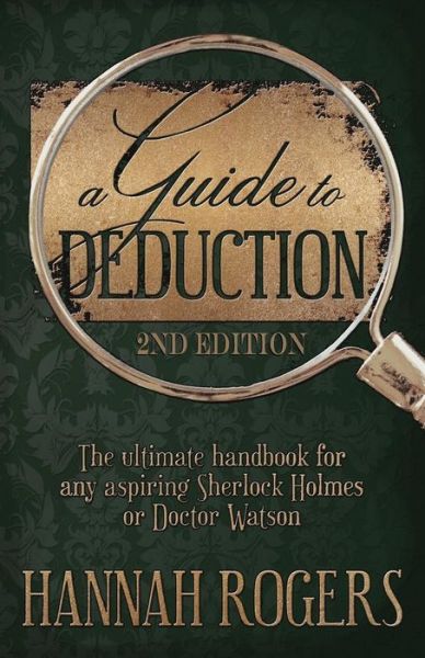 Cover for Hannah Rogers · A Guide to Deduction - The ultimate handbook for any aspiring Sherlock Holmes or Doctor Watson (Paperback Book) [2nd edition] (2017)