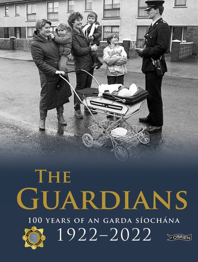 Cover for Stephen Moore · The Guardians: 100 Years of An Garda Siochana 1922-2022 (Hardcover Book) (2022)