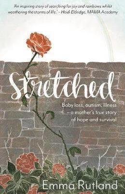 Cover for Rutland, Emma, Duchess Of Rutland · Stretched: Baby Loss, Autism, Illness - A Mother's True Story of Hope and Survival (Paperback Book) (2019)