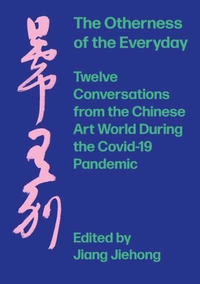 Cover for Jiang Jiehong · The Otherness of the Everyday: Twelve Conversations from Chinese Art World During the Pandemic (Taschenbuch) [New edition] (2021)
