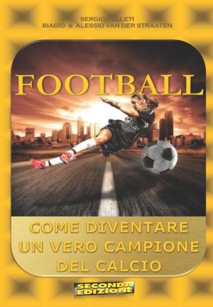 Football (Seconda Edizione) - Biagio Van Der Straaten - Libros - Independently Published - 9781792100390 - 21 de diciembre de 2018