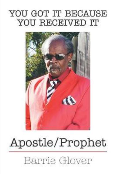 Barrie Glover · You Got It Because You Received It: Apostle / Prophet (Paperback Book) (2019)