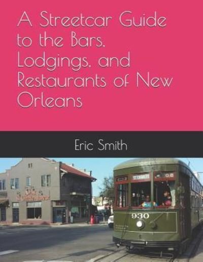 Cover for Eric Smith · A Streetcar Guide to the Bars, Lodgings, and Restaurants of New Orleans (Paperback Book) (2019)