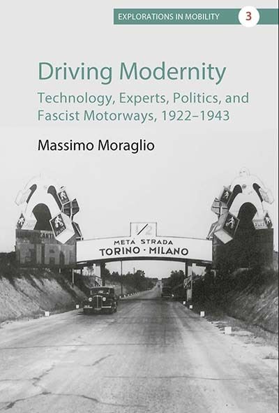 Cover for Massimo Moraglio · Driving Modernity: Technology, Experts, Politics, and Fascist Motorways, 1922-1943 - Explorations in Mobility (Paperback Book) (2023)