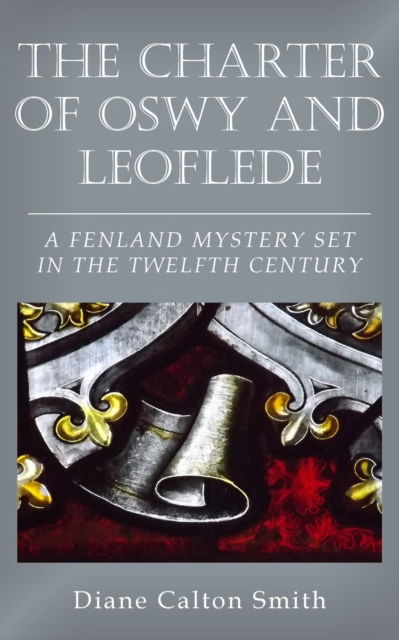 The Charter of Oswy and Leoflede - A Fenland Mystery Set in the Twelfth Century - Diane Calton Smith - Books - New Generation Publishing - 9781803697390 - April 14, 2023