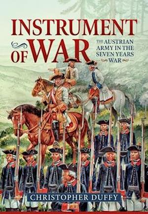 Instrument of War: The Austrian Army in the Seven Years War - Christopher Duffy - Books - Helion & Company - 9781804517390 - November 19, 2024