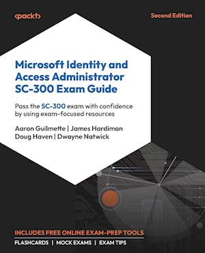 Microsoft Identity and Access Administrator SC-300 Exam Guide: Pass the SC-300 exam with confidence by using exam-focused resources - Aaron Guilmette - Livros - Packt Publishing Limited - 9781836200390 - 28 de março de 2025