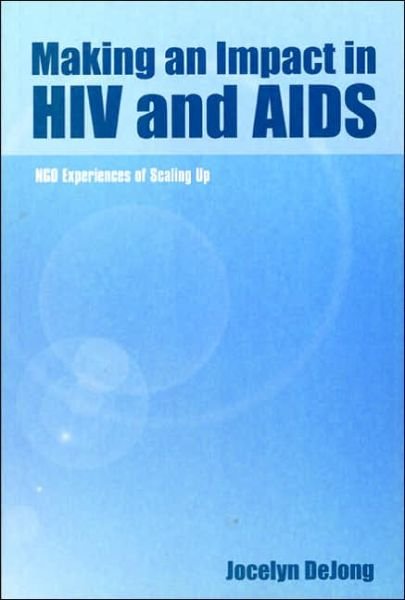 Making an Impact in HIV and Aids: NGO experiences of scaling up - Jocelyn De Jong - Boeken - Practical Action Publishing - 9781853395390 - 15 december 2003