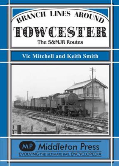 Cover for Vic Mitchell · Branch Lines Around Towcester: The S&amp;MJR Routes - Branch Lines (Hardcover Book) (2008)