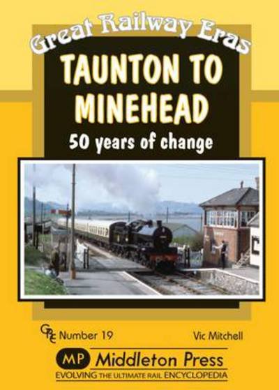 Cover for Vic Mitchell · Taunton to Minehead: 50 Years of Change - Great Railway Eras (Hardcover Book) (2013)