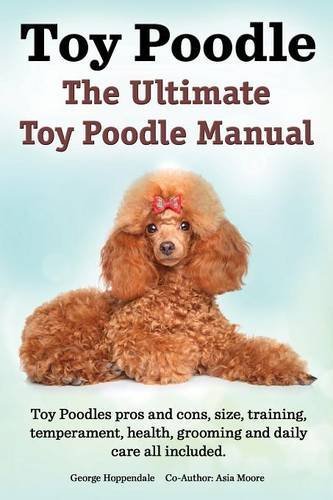 Cover for George Hoppendale · Toy Poodles. the Ultimate Toy Poodle Manual. Toy Poodles Pros and Cons, Size, Training, Temperament, Health, Grooming, Daily Care All Included. (Paperback Book) (2014)