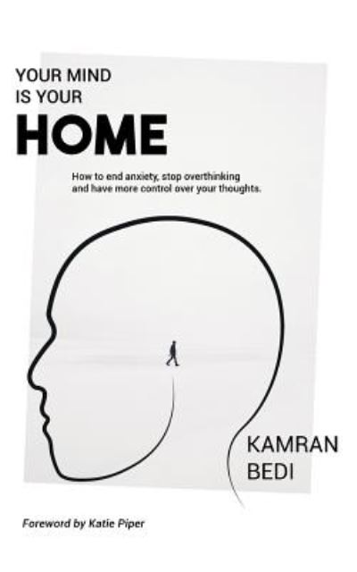 Cover for Kamran Bedi · Your Mind Is Your Home: How to end anxiety, stop overthinking and have more control over your thoughts. (Paperback Book) (2018)