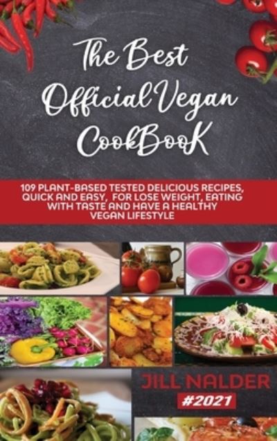 Cover for Jill Nalder · The Best Official Vegan Cookbook: 109 Plant-Based Tested Delicious Recipes, Quick and Easy, for Lose Weight, Eating with Taste and Have a Healthy Vegan Lifestyle (Hardcover Book) (2021)