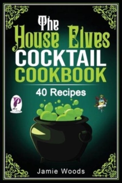 Cover for Jamie Woods · The House-elves Cocktail Cookbook: 40 Am (Paperback Book) (2021)