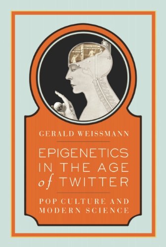 Cover for Gerald Weissmann · Epigenetics in the Age of Twitter: Pop Culture and Modern Science (Paperback Book) (2012)