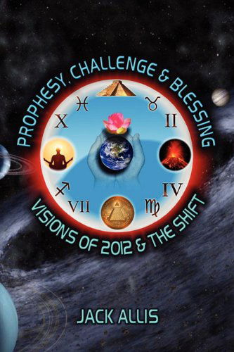 Cover for Jack Allis · Prophesy, Challenge &amp; Blessing: Visions of 2012 &amp; the Shift (Paperback Book) (2010)