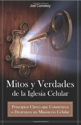 Cover for Joel Comiskey · Mitos Y Verdades De La Iglesia Celular: Principios Claves Que Construyen O Destruyen Un Ministerio Celular (Pocketbok) [Spanish edition] (2012)