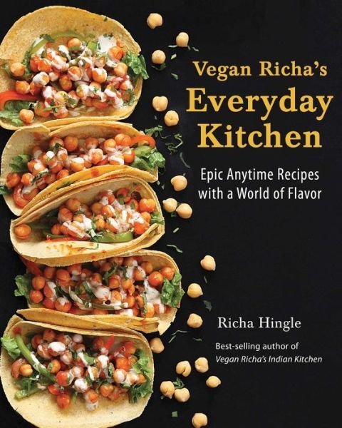 Vegan Richa's Everyday Kitchen: Epic Anytime Recipes with a World of Flavor - Richa Hingle - Books - Vegan Heritage Press - 9781941252390 - October 19, 2017