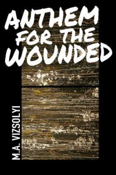 Cover for M. A. Vizsolyi · Anthem for the Wounded (Paperback Book) (2017)