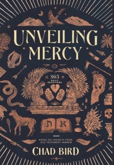 Cover for Chad Bird · Unveiling Mercy: 365 Daily Devotions Based on Insights from Old Testament Hebrew (Hardcover Book) (2020)