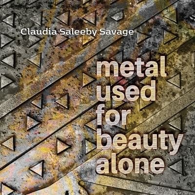 Metal Used for Beauty Alone - Claudia F. Saleeby Savage - Bücher - Poetry Box, The - 9781956285390 - 15. August 2023