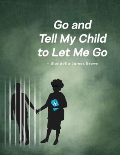 Blondella James Brown · Go and Tell My Child to Let Me Go (Bog) (2022)