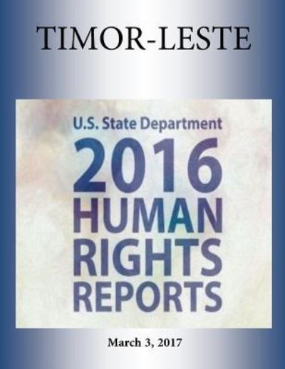 Cover for U S State Department · Timor-Leste 2016 Human Rights Report (Paperback Book) (2017)