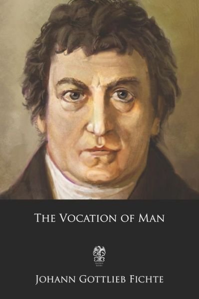 Cover for Johann Gottlieb Fichte · The Vocation of Man (Paperback Book) (2017)