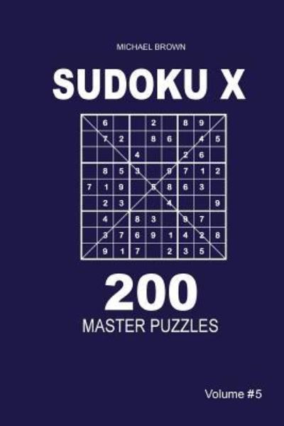 Cover for Author Michael Brown · Sudoku X - 200 Master Puzzles 9x9 (Volume 5) (Paperback Book) (2018)