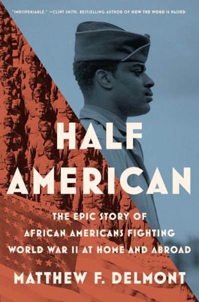 Cover for Matthew Delmont · Half American: The Epic Story of African Americans Fighting World War II at (Inbunden Bok) (2022)