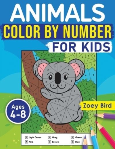 Cover for Zoey Bird · Animals Color by Number for Kids: Coloring Activity for Ages 4 - 8 (Paperback Book) (2020)