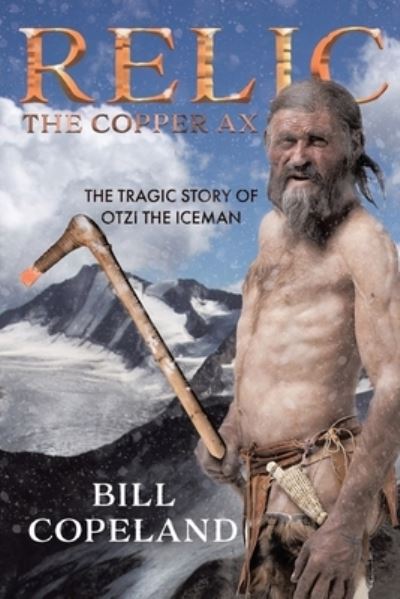 Relic The Copper Ax - Bill Copeland - Books - Cosmic Concepts Publishing - 9781989942390 - August 23, 2021