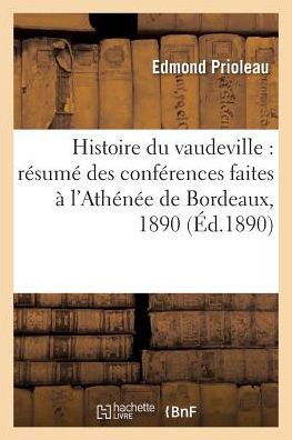 Cover for Prioleau · Histoire Du Vaudeville: Resume Des Conferences Faites A l'Athenee de Bordeaux, Janvier, Mars 1890 (Paperback Book) (2016)