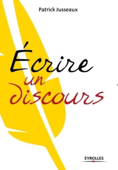 E crire un discours - Patrick Jusseaux - Books - Eyrolles - 9782212540390 - 2008