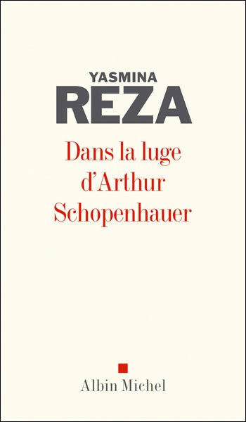 Cover for Yasmina Reza · Dans La Luge D'arthur Schopenhauer (Romans, Nouvelles, Recits (Domaine Francais)) (Paperback Book) [French, Non Classe edition] (2005)