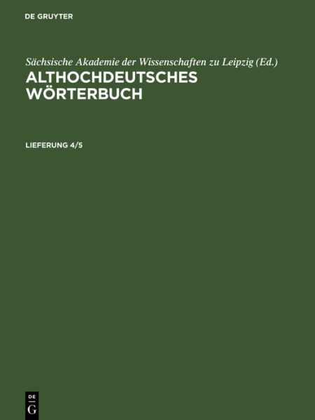 Cover for Sächsische Akademie Sächsische Akademie der Wissenschaften zu Leipzig · Althochdeutsches Wörterbuch. Lieferung 4/5 (Book) (1956)