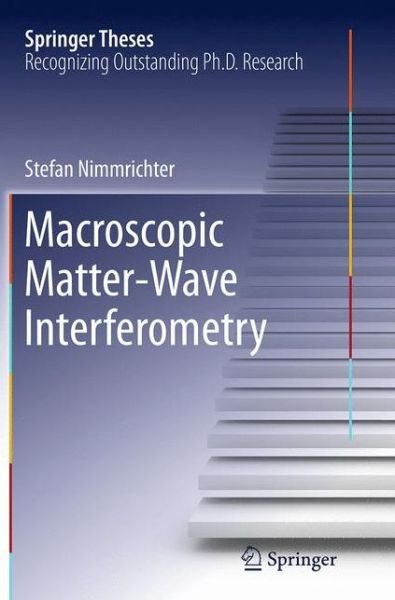 Stefan Nimmrichter · Macroscopic Matter Wave Interferometry - Springer Theses (Paperback Book) [Softcover reprint of the original 1st ed. 2014 edition] (2016)