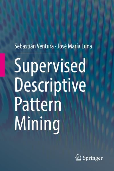 Cover for Ventura · Supervised Descriptive Pattern Mining (Bog) [1st ed. 2018 edition] (2018)