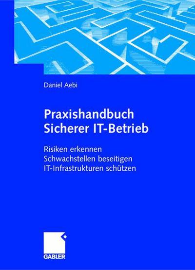 Cover for Daniel Aebi · Praxishandbuch Sicherer It-Betrieb: Risiken Erkennen Schwachstellen Beseitigen It-Infrastrukturen Schutzen (Hardcover Book) [2004 edition] (2004)
