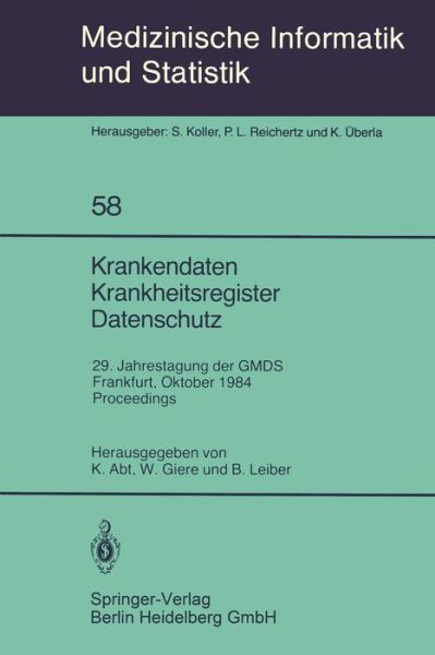 Cover for Kurt Abt · Krankendaten Krankheitsregister Datenschutz: 29. Jahrestagung der GMDS Frankfurt, 10.-12. Oktober 1984 Proceedings - Medizinische Informatik, Biometrie und Epidemiologie (Paperback Book) [1985 edition] (1985)