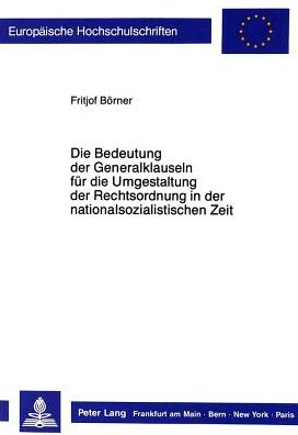 Cover for Borner Fritjof Borner · Die Bedeutung der Generalklauseln fuer die Umgestaltung der Rechtsordnung in der nationalsozialistischen Zeit (Paperback Book) (1989)