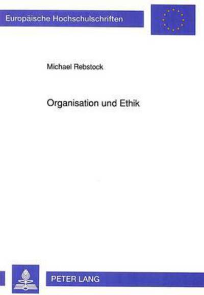 Cover for Rebstock Michael Rebstock · Organisation und Ethik: Zur Entwicklung und Umsetzung individueller moralischer Kompetenz in Unternehmen (Paperback Book) (1992)