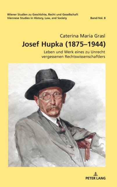 Cover for Grasl Caterina Maria Grasl · Josef Hupka (1875-1944) : Leben und Werk eines zu Unrecht vergessenen Rechtswissenschaftlers (Innbunden bok) (2022)